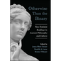 Otherwise Than the Binary: New Feminist Readings in Ancient Philosophy and Culture - Paperback