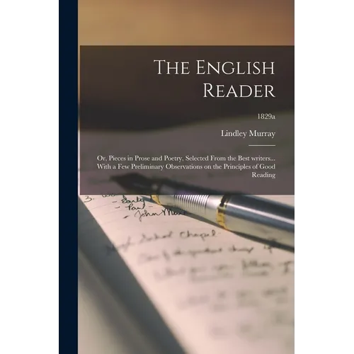 The English Reader: or, Pieces in Prose and Poetry, Selected From the Best Writers... With a Few Preliminary Observations on the Principle - Paperback
