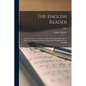 The English Reader: or, Pieces in Prose and Poetry, Selected From the Best Writers... With a Few Preliminary Observations on the Principle - Paperback