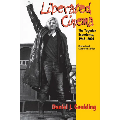Liberated Cinema: The Yugoslav Experience, 1945-2001 - Paperback