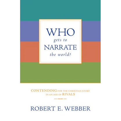 Who Gets to Narrate the World?: Contending for the Christian Story in an Age of Rivals - Paperback