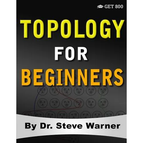 Topology for Beginners: A Rigorous Introduction to Set Theory, Topological Spaces, Continuity, Separation, Countability, Metrizability, Compac - Paperback