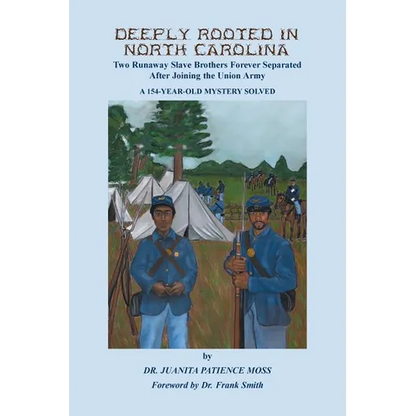Deeply Rooted in North Carolina: Two Runaway Slave Brothers Forever Separated After Joining the Union Army - Paperback