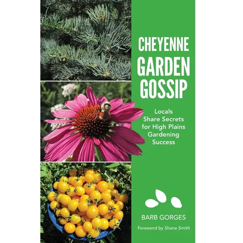 Cheyenne Garden Gossip: Locals Share Secrets for High Plains Gardening Success - Paperback