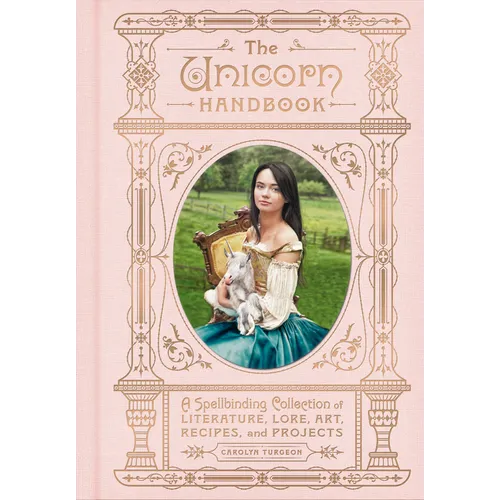 The Unicorn Handbook: A Spellbinding Collection of Literature, Lore, Art, Recipes, and Projects - Hardcover