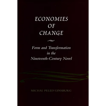 Economies of Change: Form and Transformation in the Nineteenth-Century Novel - Hardcover