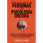 Cómo analizar a las personas y la psicología oscura: Guía secreta de la persuasión, la guerra psicológica, el engaño, el control mental, la negociació - Paperback