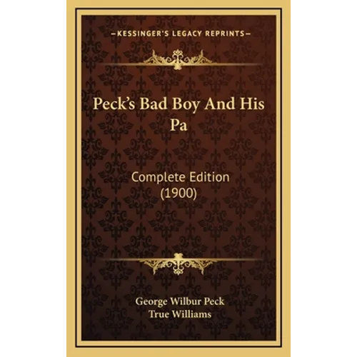 Peck's Bad Boy And His Pa: Complete Edition (1900) - Hardcover
