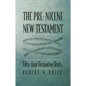 The Pre-Nicene New Testament: Fifty-Four Formative Texts - Hardcover
