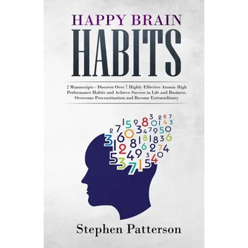 Happy Brain Habits: Discover over 7 Highly Effective Atomic High Performance Habits and Achieve Success in Life and Business, Overcome Pro - Paperback