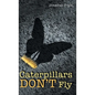 Caterpillars Don't Fly - Hardcover