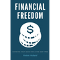 Financial Freedom: Achieving Your Goals and Living Debt Free - Paperback