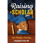 Raising a Scholar: One Family's Journey - Paperback