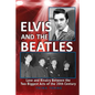 Elvis And The Beatles: Love And Rivalry Between The Two Biggest Acts Of The 20th Century - Paperback