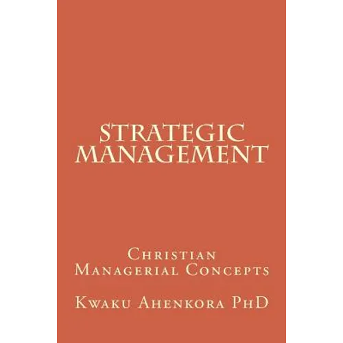 Strategic Management: Christian Managerial Concepts - Paperback