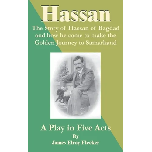 Hassan: The Story of Hassan of Bagdag and How He Came to Make the Golden Journey to Samarkand - Paperback