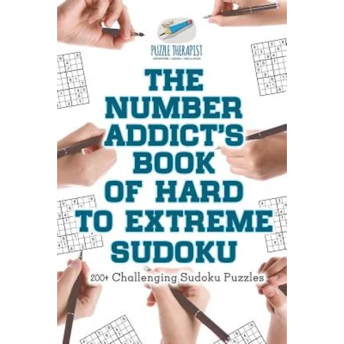The Number Addict's Book of Hard to Extreme Sudoku 200+ Challenging Sudoku Puzzles - Paperback