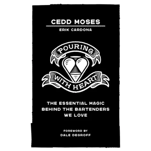 Pouring with Heart: The Essential Magic behind the Bartenders We Love - Paperback