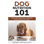 Dog Nutrition 101: Raw And Natural Feeding for a Healthy Dog - Paperback