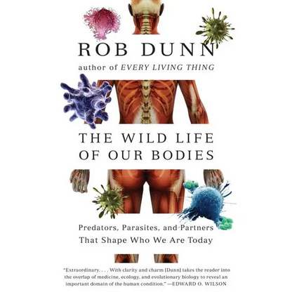 The Wild Life of Our Bodies: Predators, Parasites, and Partners That Shape Who We Are Today - Paperback