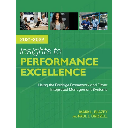 Insights to Performance Excellence 2021-2022: Using the Baldrige Framework and Other Integrated Management Systems - Paperback