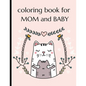 Coloring Book For Mom And Baby: Happy Mother's Day Coloring Book ( Mothers Day Gifts From Kids ) - Paperback
