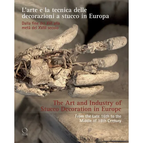 The Art and Industry of Stucco Decoration in Europe: L'Arte E La Tecnica Delle Decorazioni a Stucco in Europa Dalla Fine del XVI All'inizio del XVIII - Paperback