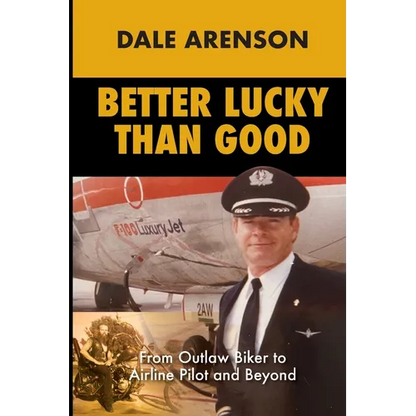 Better Lucky Than Good: From Outlaw Biker to Airline Pilot and Beyond - Paperback