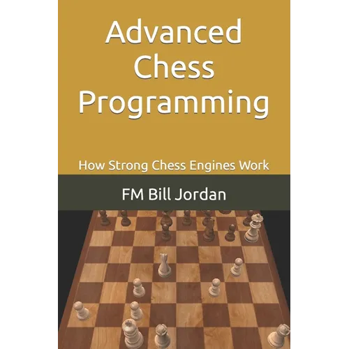 Advanced Chess Programming: How Strong Chess Engines Work - Paperback