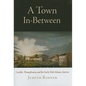 A Town In-Between: Carlisle, Pennsylvania, and the Early Mid-Atlantic Interior - Hardcover