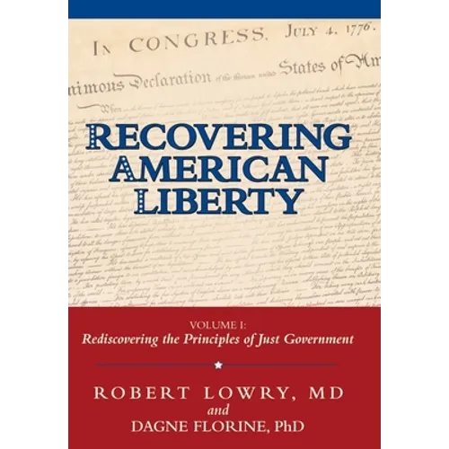 Recovering American Liberty: Volume 1: Rediscovering the Principles of Just Government - Hardcover