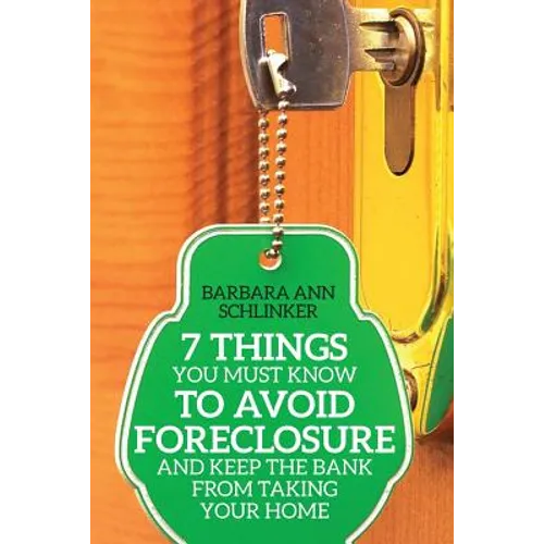 7 Things You Must Know to Avoid Foreclosure and Keep the Bank From Taking Your Home - Paperback