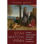Stay, Watch, Pray: The Bible's Guidance in Prayer and the Prayers of the Bible--An Introduction - Paperback