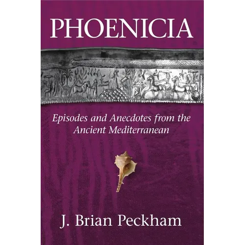 Phoenicia: Episodes and Anecdotes from the Ancient Mediterranean - Hardcover