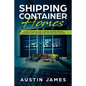 Shipping Container Homes: The Best Guide to Building a Shipping Container Home for Sustainable Living, Including Plans, Tips, Cool Ideas, and More! - Paperback