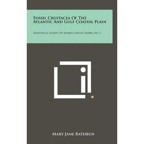 Fossil Crustacea of the Atlantic and Gulf Coastal Plain: Geological Society of America Special Papers, No. 2 - Hardcover