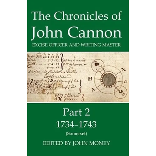 The Chronicles of John Cannon, Excise Officer and Writing Master, Part 2: 1734-1743 (Somerset) - Hardcover