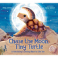 Chase the Moon, Tiny Turtle: A Hatchling's Daring Race to the Sea - Hardcover