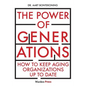 The Power of Generations: How to keep aging organizations up to date - Paperback