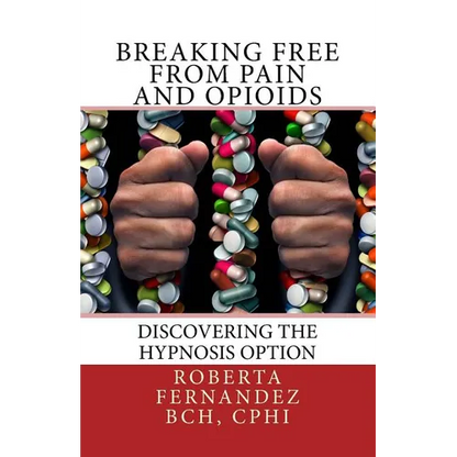 Breaking Free from Pain and Opioids: Discovering the Hypnosis Option - Paperback