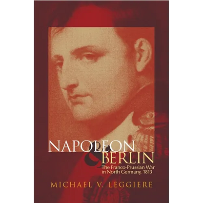 Napoleon and Berlin: The Franco-Prussian War in North Germany, 1813 - Hardcover