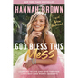 God Bless This Mess: Learning to Live and Love Through Life's Best (and Worst) Moments - Paperback