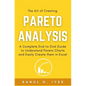 The Art of Creating Pareto Analysis: A Complete End-to-End Guide to Understand Pareto Charts and Easily Create them in Excel Pareto Principle Pareto C - Paperback