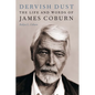 Dervish Dust: The Life and Words of James Coburn - Hardcover
