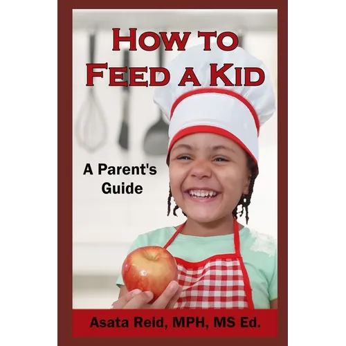 How to Feed a Kid: A Parent's Guide - Paperback
