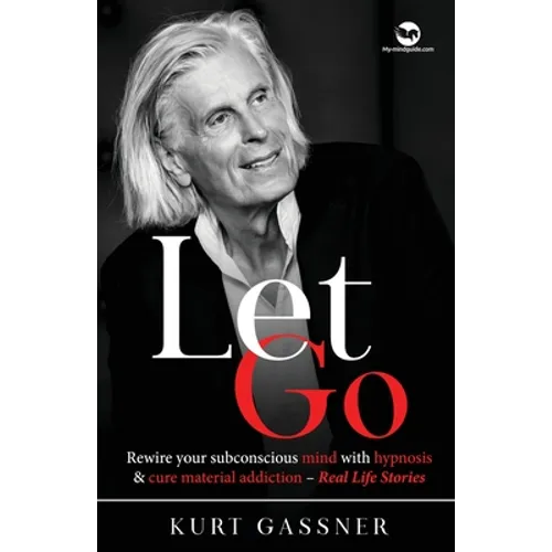 Let Go: Rewire your subconscious mind with hypnosis & cure material addiction - Real Life Stories - Paperback