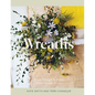 Wreaths: Fresh, Foraged & Dried Floral Arrangements - Hardcover