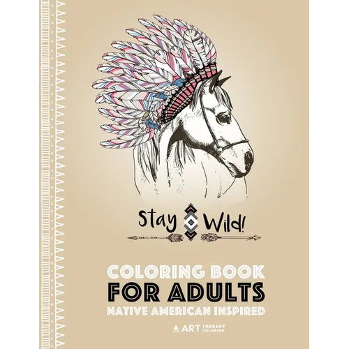 Coloring Book for Adults: Native American Inspired: Stress Relieving Adult Coloring Book Inspired by Native American Styles & Designs; Animals, - Paperback