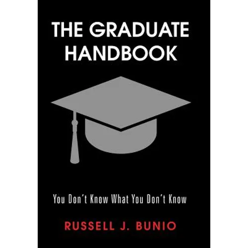 The Graduate Handbook: You Don't Know What You Don't Know - Hardcover