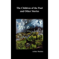 The Children of the Pool and Other Stories (Including the Shining Pyramid, the Red Hand, Out of the Earth, and Change) - Hardcover